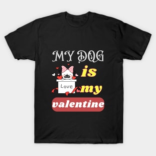 my dog is my valentine T-Shirt